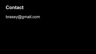 Contact 
brasey@gmail.com 
 