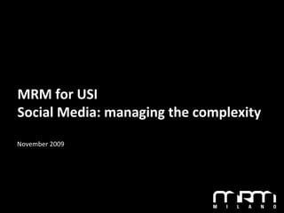 MRM for USI
Social Media: managing the complexity
November 2009
 