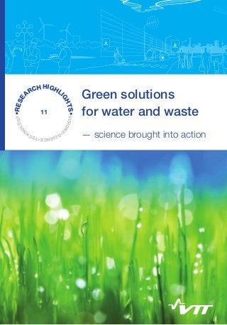 •RES
OGY
E
OL
N

11

TS• VISION
S
GH

H HIGHL
RC
I
A

Green solutions
for water and waste
— science brought into action
						

NCE•TEC
CIE
H
•S

 