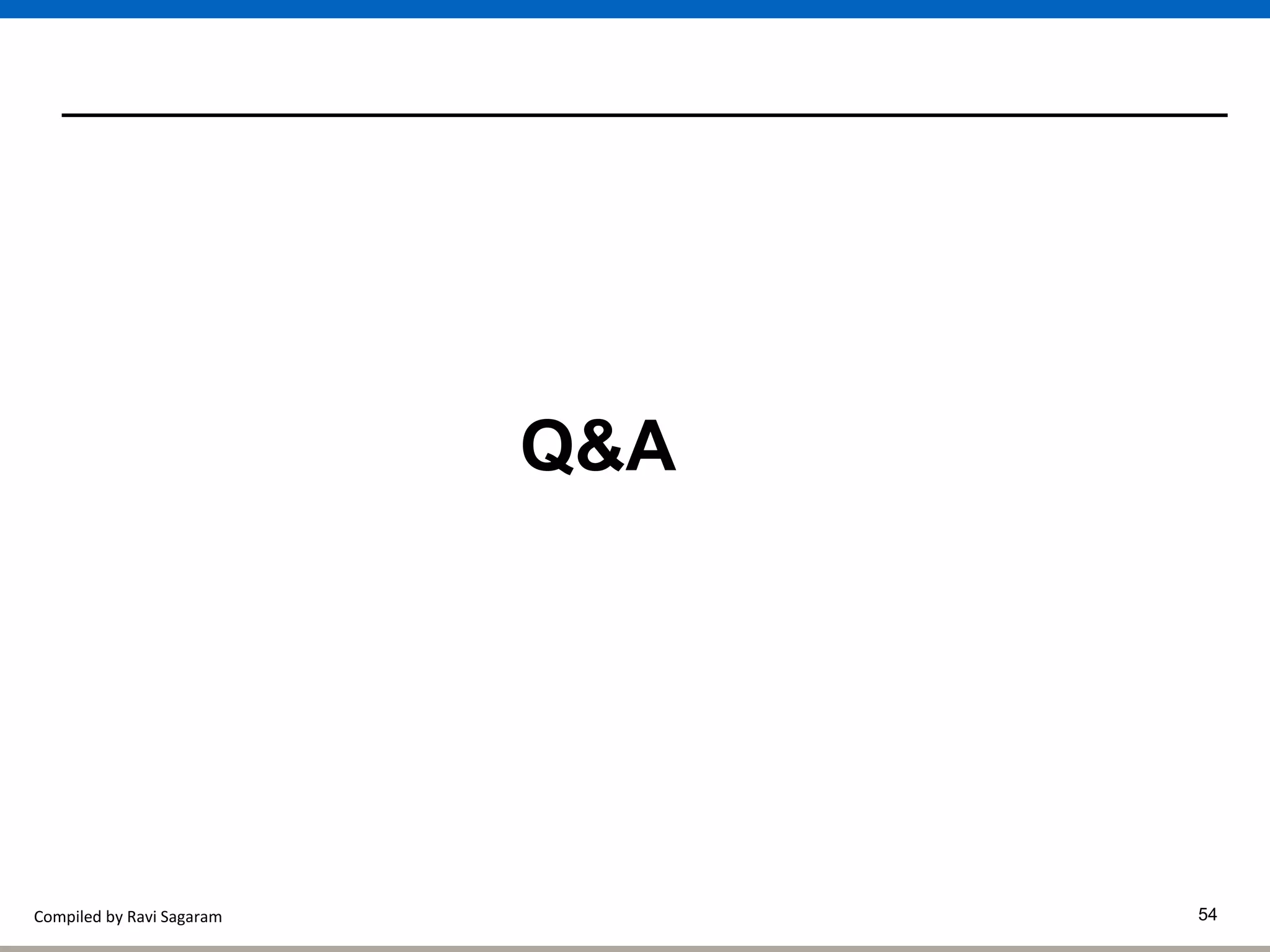 Compiled by Ravi Sagaram 54
Q&A
 