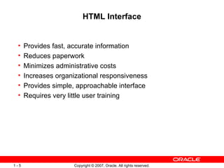 HTML Interface Provides fast, accurate information Reduces paperwork Minimizes administrative costs Increases organizational responsiveness Provides simple, approachable interface Requires very little user training 