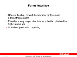 Forms Interface Offers a flexible, powerful system for professional administrative users Provides a very responsive interface that is optimized for high-volume use Optimizes production reporting 