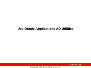 Use Oracle Applications AD Utilities 