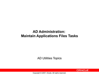 AD Administration:  Maintain Applications Files Tasks AD Utilities Topics 