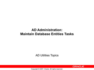 AD Administration: Maintain Database Entities Tasks AD Utilities Topics 