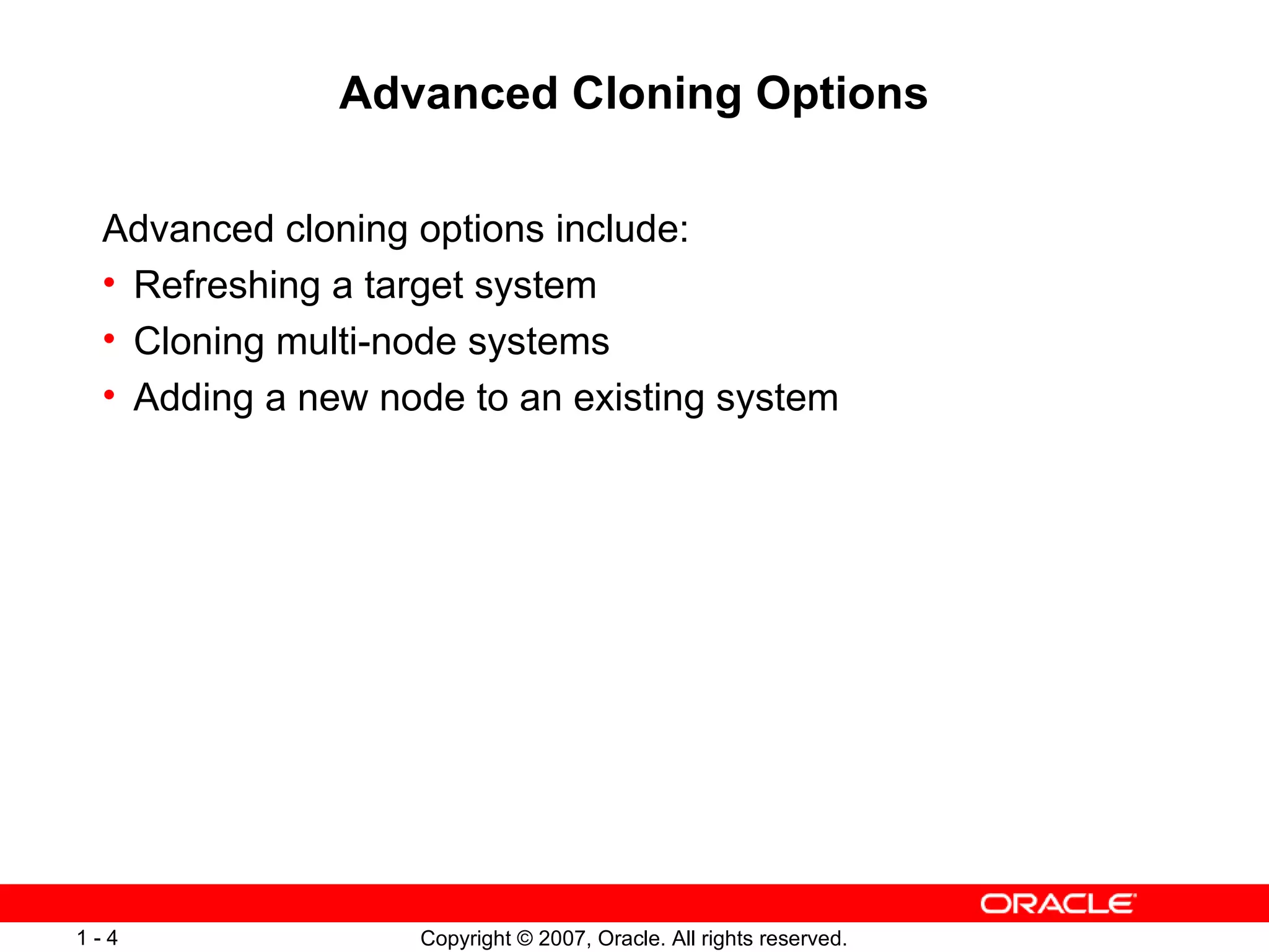 Advanced Cloning Options Advanced cloning options include: Refreshing a target system Cloning multi-node systems Adding a new node to an existing system 