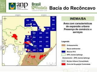 Bacia do Recôncavo
INEMA/BA
Área com características
de expansão urbana
Presença de comércio e
serviços
Zona de Ocupação Controlada
Bacia sedimentar
Blocos R12
Legenda
Embasamento
Zoneamento – APA Joanes Ipitanga
Núcleo Urbano Consolidado
APA Joanes Ipitanga
 