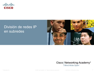 © 2008 Cisco Systems, Inc. Todos los derechos reservados. Información confidencial de Cisco
Presentation_ID 1
División de redes IP
en subredes
 