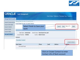 Select Finish to Save your
work




                       Click on Create Contact to enter
                       Contact info of Bank account
 