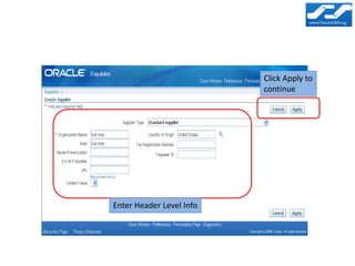 Click Apply to
                          continue




Enter Header Level Info
 