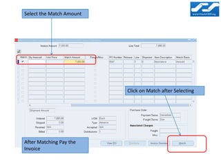 Select the Match Amount




                          Click on Match after Selecting




After Matching Pay the
Invoice
 