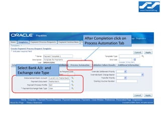 After Completion click on
                      Process Automation Tab




Select Bank A/c and
Exchange rate Type
 