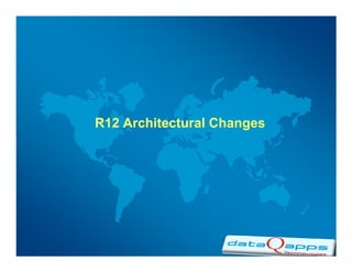 R12 Architectural Changes
 