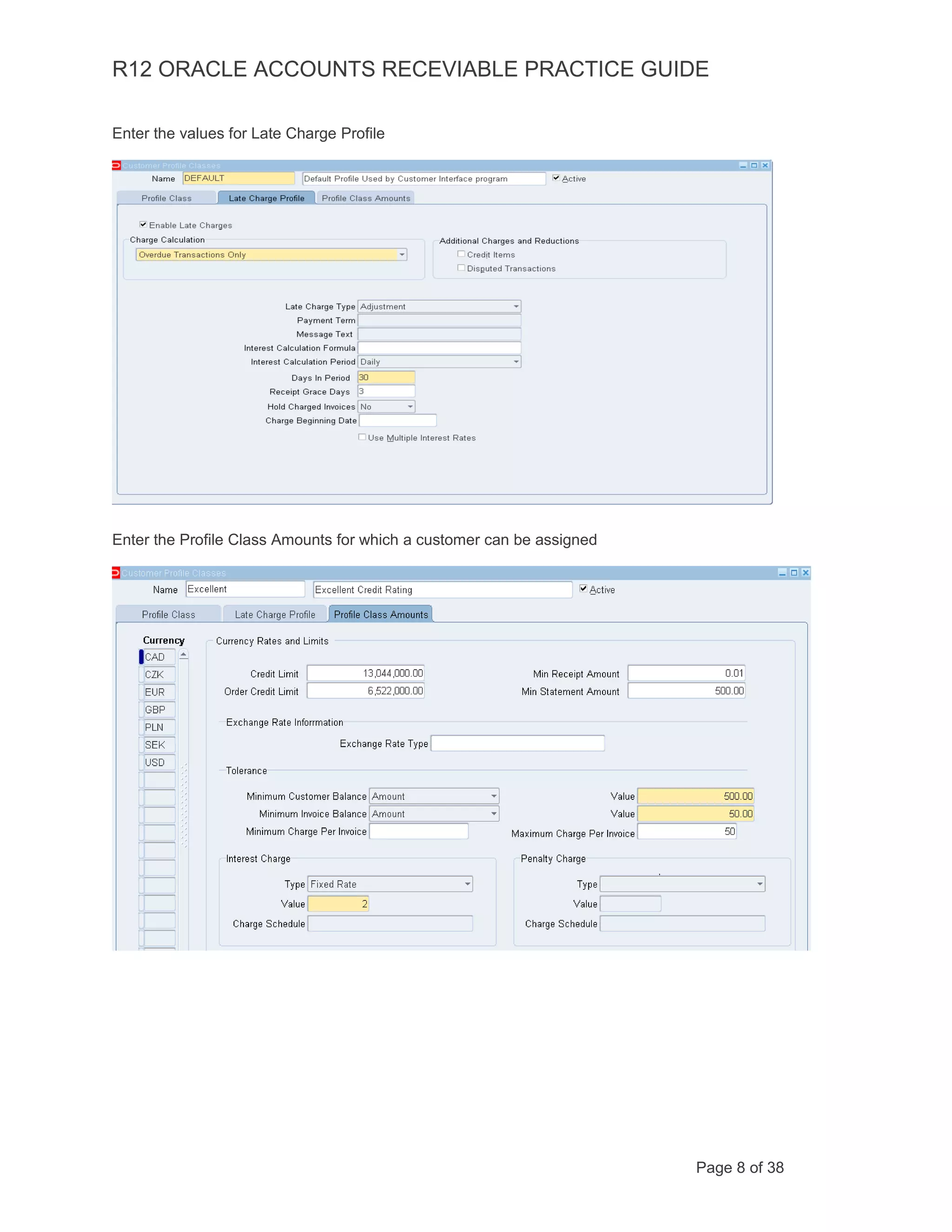 R12 ORACLE ACCOUNTS RECEVIABLE PRACTICE GUIDE
Enter the values for Late Charge Profile
Enter the Profile Class Amounts for which a customer can be assigned
Page 8 of 38
 