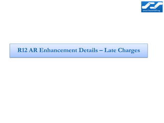 R12 AR Enhancement Details – Late Charges
 