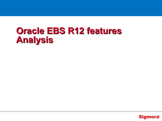Oracle EBS R12 features Analysis 