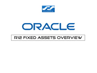R12 Fixed Assets Overview
 