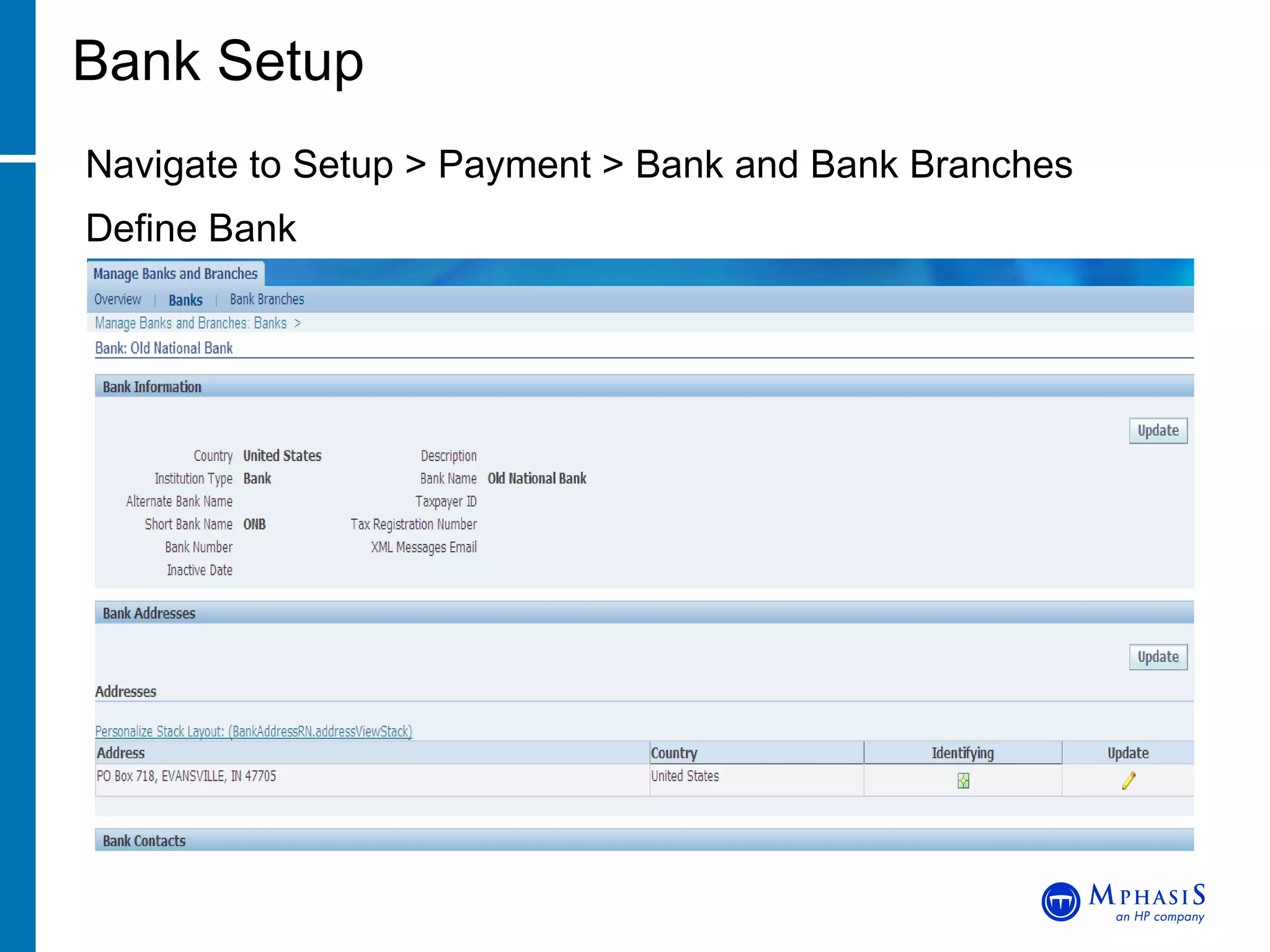 Bank Setup Navigate to Setup > Payment > Bank and Bank Branches Define Bank 