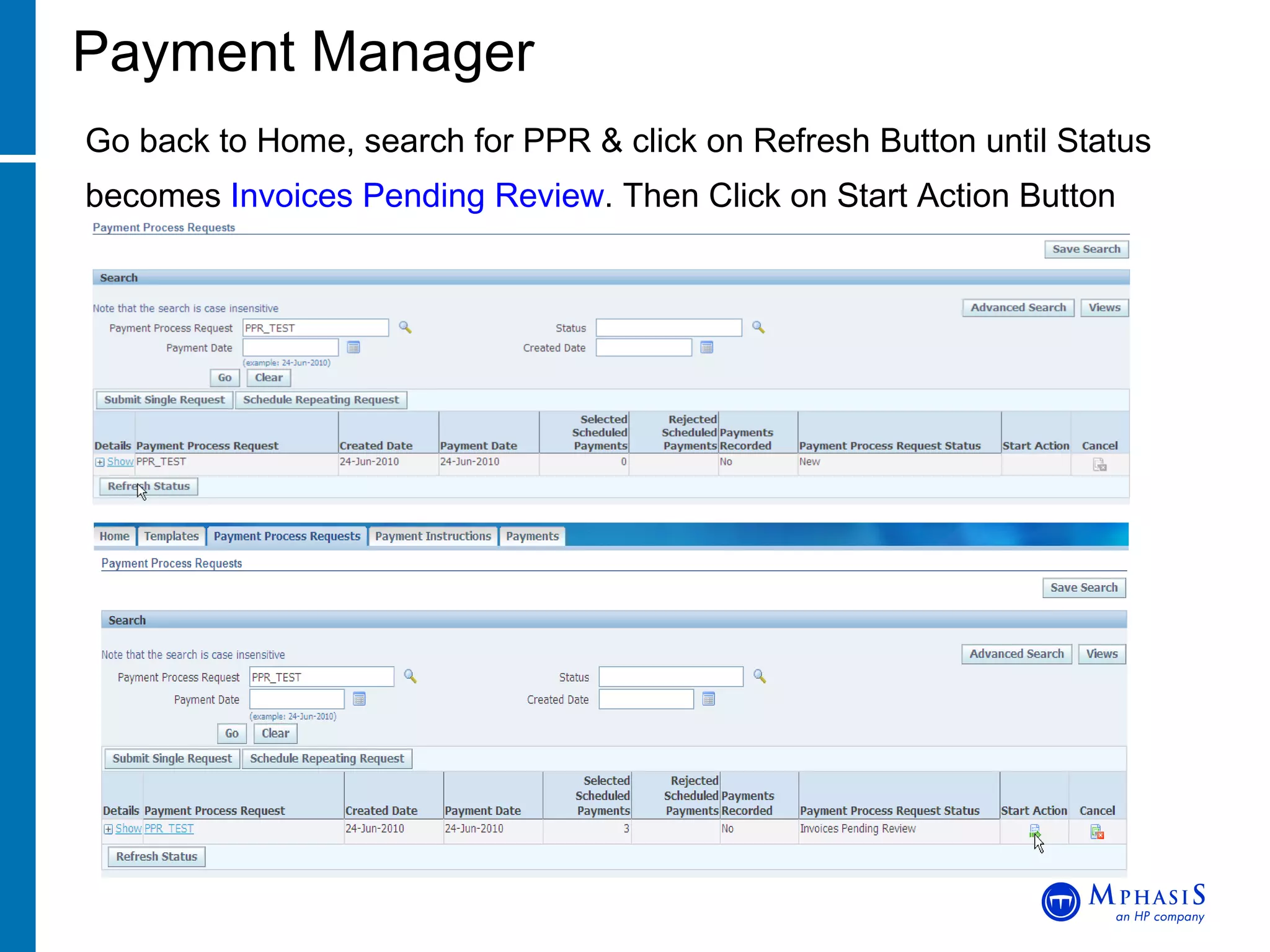 Payment Manager Go back to Home, search for PPR & click on Refresh Button until Status becomes  Invoices Pending Review . Then Click on Start Action Button 