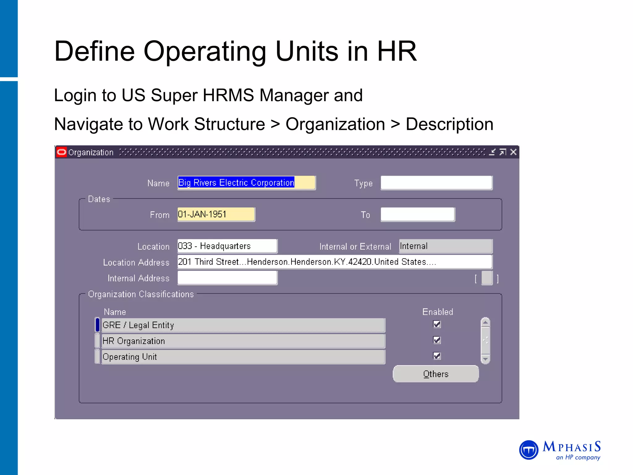 Login to US Super HRMS Manager and Navigate to Work Structure > Organization > Description Define Operating Units in HR John Peters, JRPJR, Inc. 