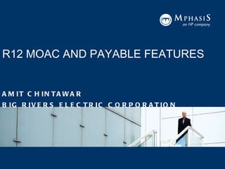 R12 MOAC AND PAYABLE FEATURES   ,[object Object],[object Object]