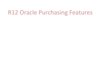 R12 Oracle Purchasing Features

 