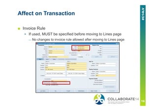 Affect on Transaction
■ Invoice Rule
▪ If used, MUST be specified before moving to Lines page
— No changes to invoice rule allowed after moving to Lines page
 