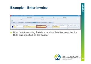 Example – Enter Invoice
■ Note that Accounting Rule is a required field because Invoice
Rule was specified on the header
 