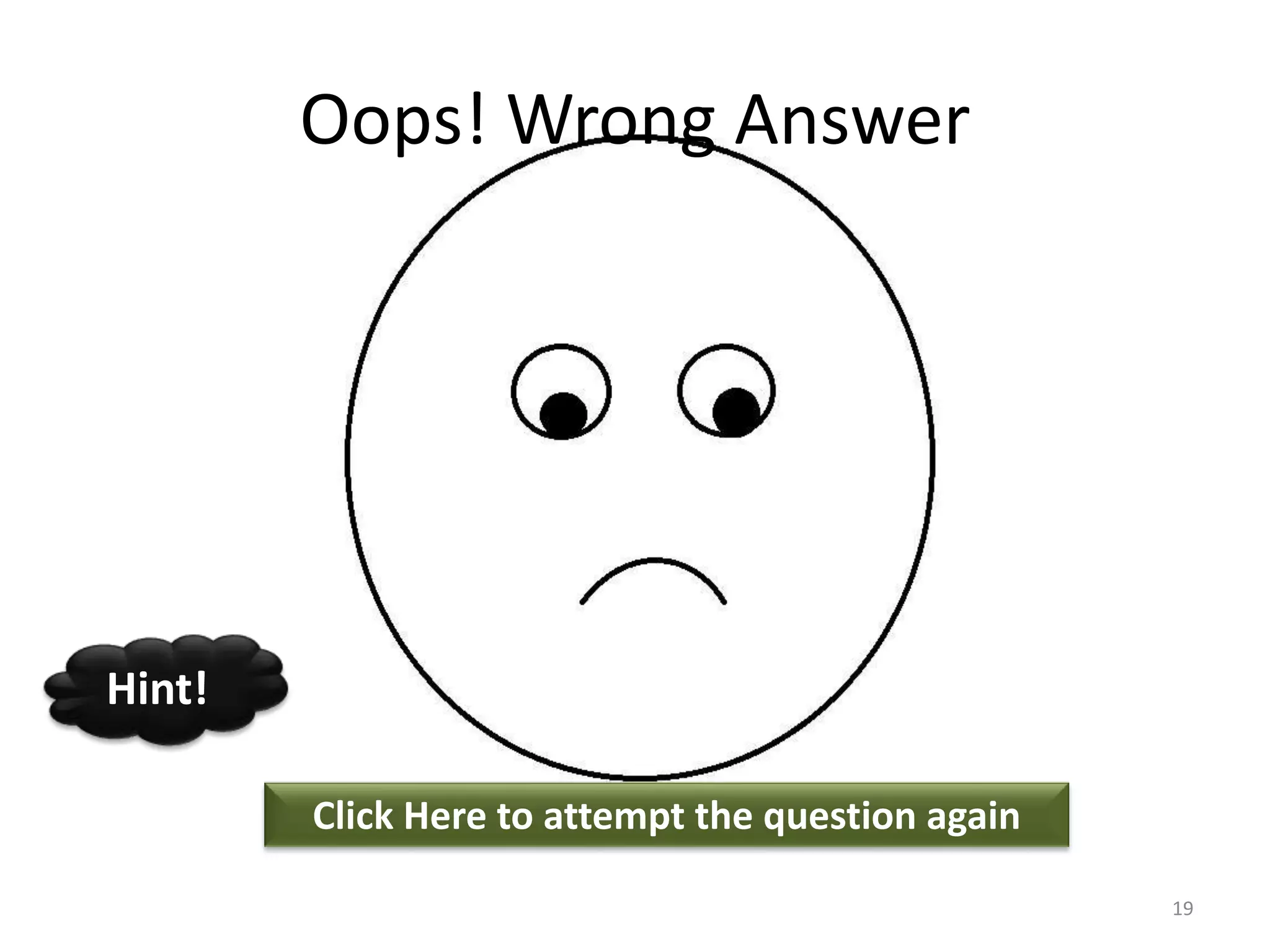 Oops! Wrong Answer
Click Here to attempt the question again
Hint!
19
 