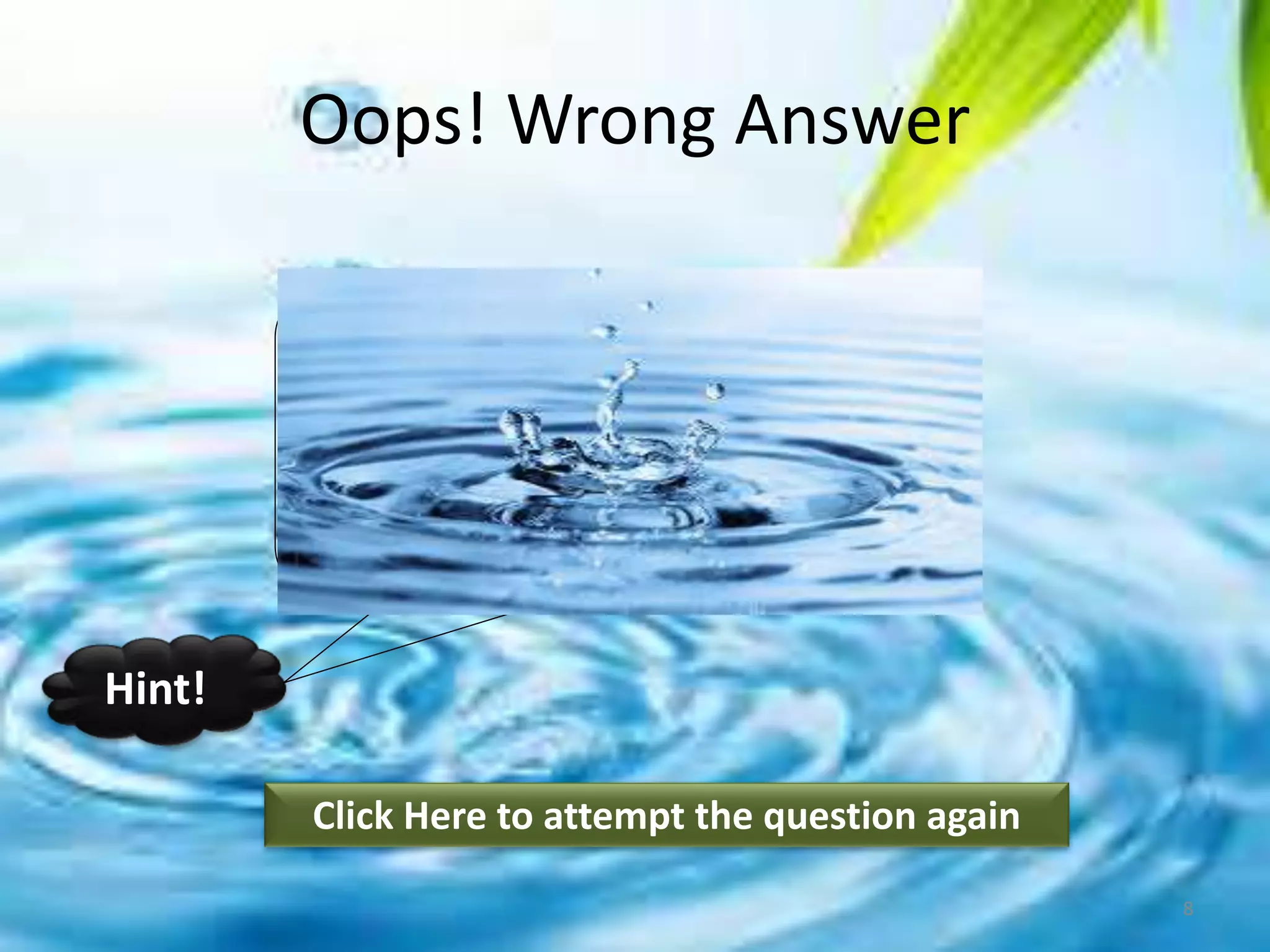 Oops! Wrong Answer
Click Here to attempt the question again
Hint!
8
 