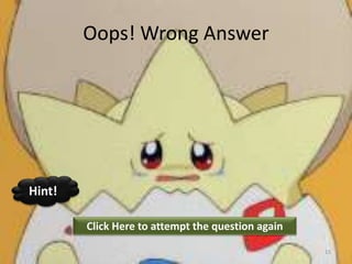 Oops! Wrong Answer
Click Here to attempt the question again
Hint!
15
 