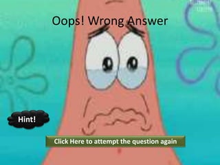 Oops! Wrong Answer
Click Here to attempt the question again
Hint!
7
 