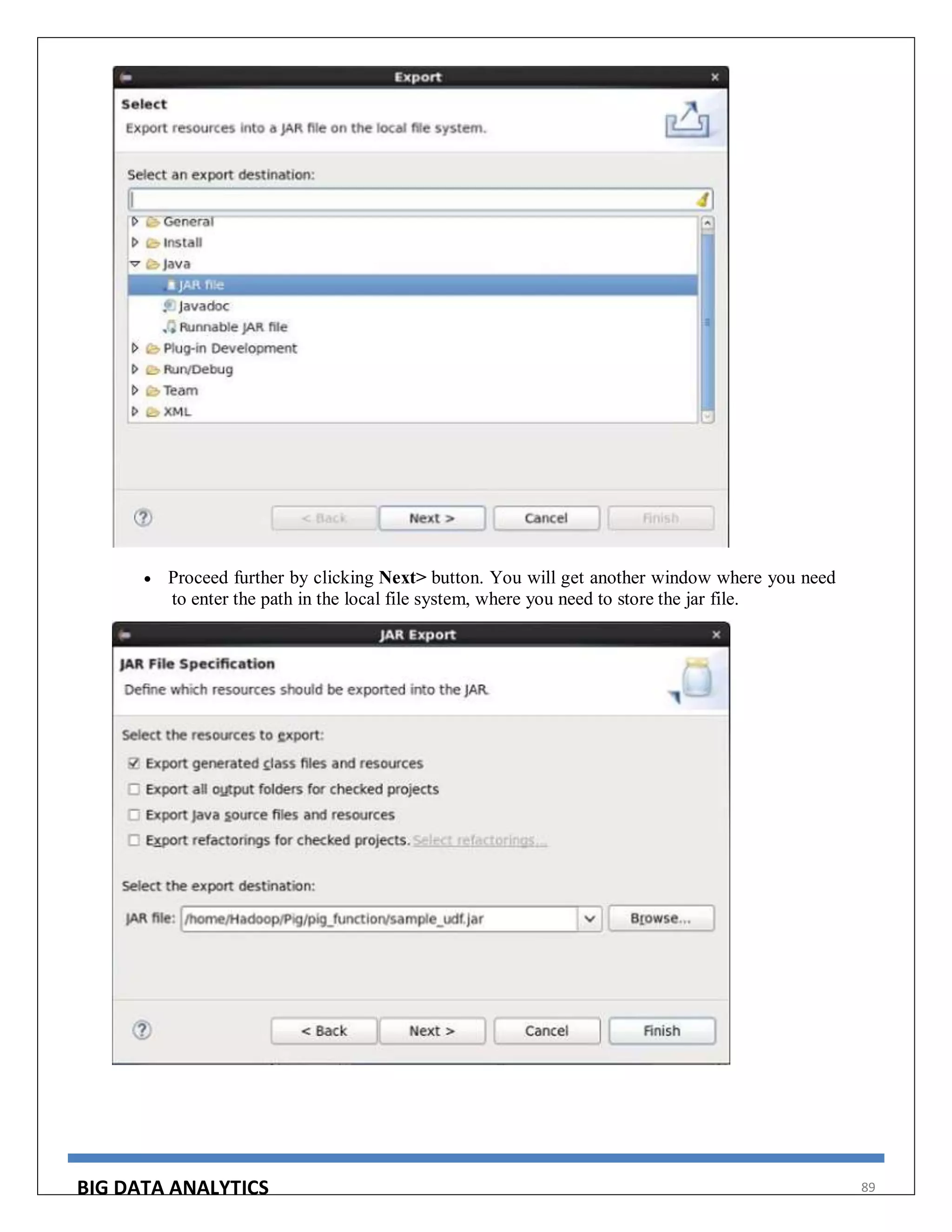 BIG DATA ANALYTICS 89
 Proceed further by clicking Next> button. You will get another window where you need
to enter the path in the local file system, where you need to store the jar file.
 