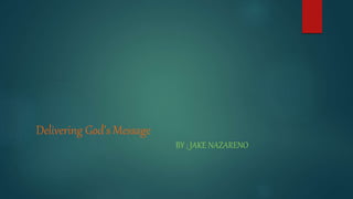 Delivering God’s Message
BY ; JAKE NAZARENO
 