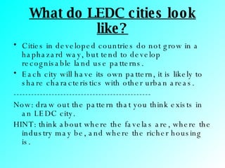 What do LEDC cities look like? ,[object Object],[object Object],[object Object],[object Object],[object Object]
