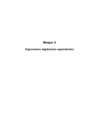 Bloque 3

Expresiones algebraicas equivalentes
 