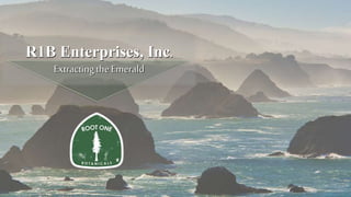 R1B Enterprises, Inc.
Extractingthe Emerald
 