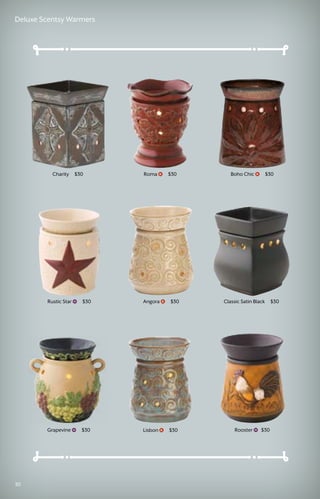 Roma $30
Rooster $30
Rustic Star $30
Lisbon $30
Angora $30
Boho Chic $30Charity $30
Classic Satin Black $30
Grapevine $30
30
Deluxe Scentsy Warmers
 