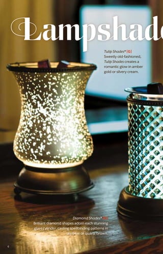 Lampshade
Diamond Shades* [G]
Brilliant diamond shapes adorn each stunning
glass cylinder, casting spellbinding patterns in
sky blue or quartz brown.
Tulip Shades* [G]
Sweetly old-fashioned,
TulipShades creates a
romantic glow in amber
gold or silvery cream.
6
 