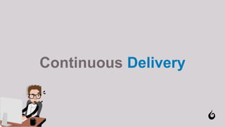 Continuous Delivery
 