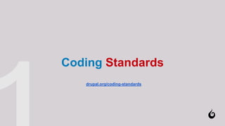 Coding Standards
drupal.org/coding-standards
 