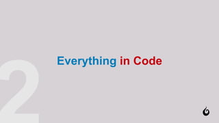 Everything in Code
 