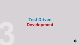 Test Driven
Development
 