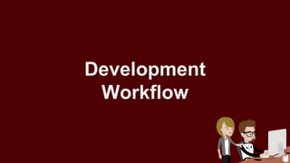 Development
Workflow
 