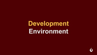 Development
Environment
 