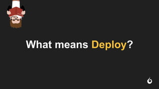 What means Deploy?
 