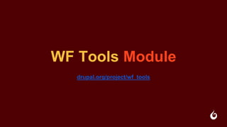 WF Tools Module
drupal.org/project/wf_tools
 