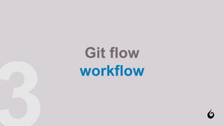 Git flow
workflow
 