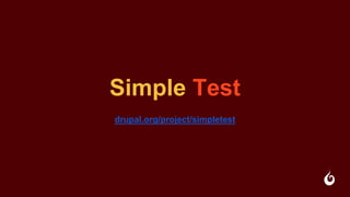 Simple Test
drupal.org/project/simpletest
 