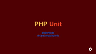 PHP Unit
phpunit.de
drupal.org/phpunit
 